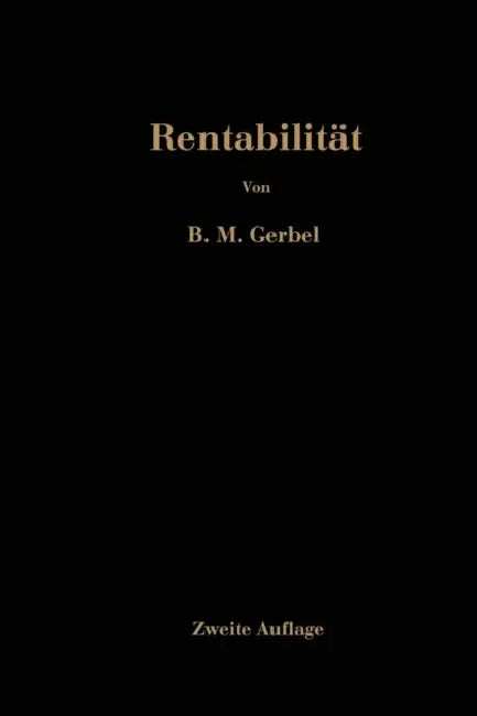 Rentabilität: Fehlinvestitionen, Ihre Ursache Und Ihre Verhütung by Bernhard Moritz Gerbel
