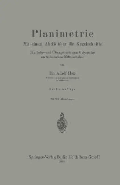 Planimetrie: Mit Einem Abriß Über Die Kegelschnitte Ein Lehr- Und Übungsbuch Zum Gebrauche an Technischen Mittelschulen by Adolf Hess
