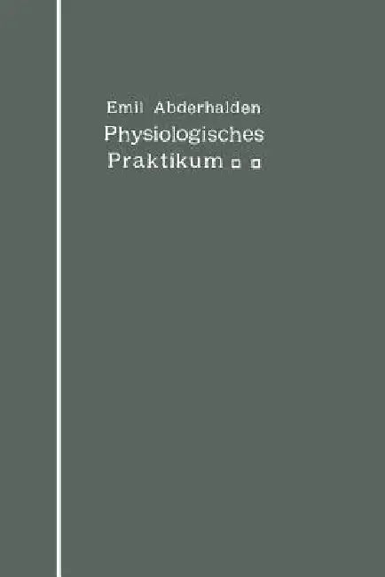 Physiologisches Praktikum: Chemische Und Physikalische Methoden by Emil Abderhalden