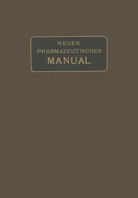 Neues Pharmazeutisches Manual by Eugen Dieterich, Wilhelm Kerkhof