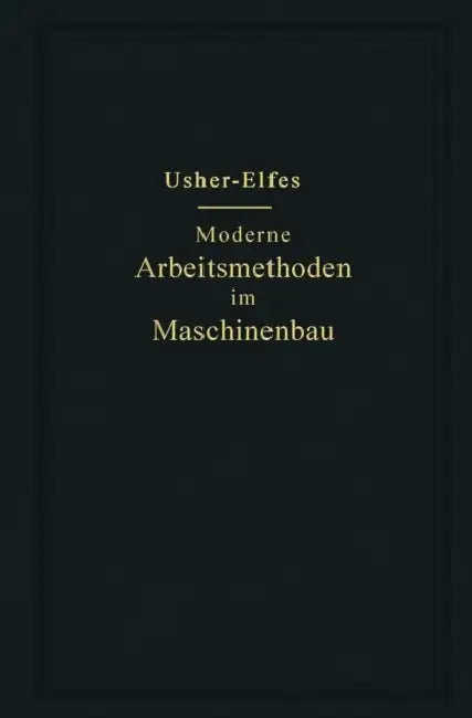 Moderne Arbeitsmethoden Im Maschinenbau by John T. Usher, A. Elfes