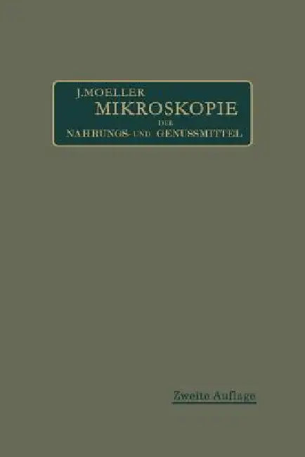 Mikroskopie Der Nahrungs- Und Genußmittel Aus Dem Pflanzenreiche by Josef Moeller, A. L. Wintons
