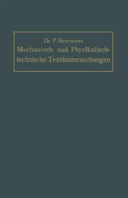 Mechanisch- Und Physikalisch-Technische Textil-Untersuchungen: Mit Besonderer Berücksichtigung Amtlicher Prüfverfahren Und Lieferungsbedingungen, Sowi by Paul Heermann