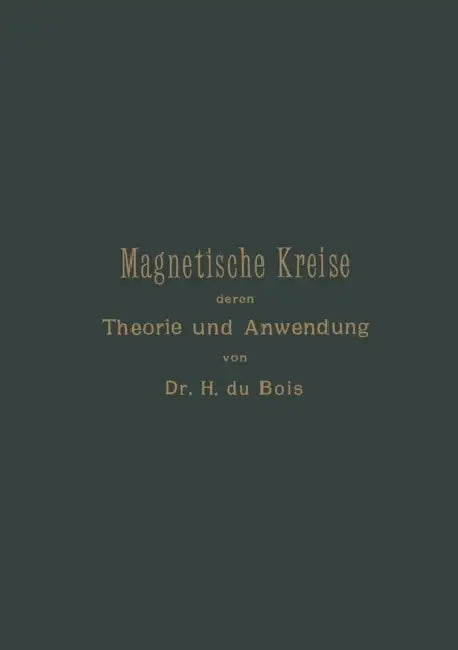 Magnetische Kreise, Deren Theorie Und Anwendung by Henri Éduard Johan Godfried Du Bois