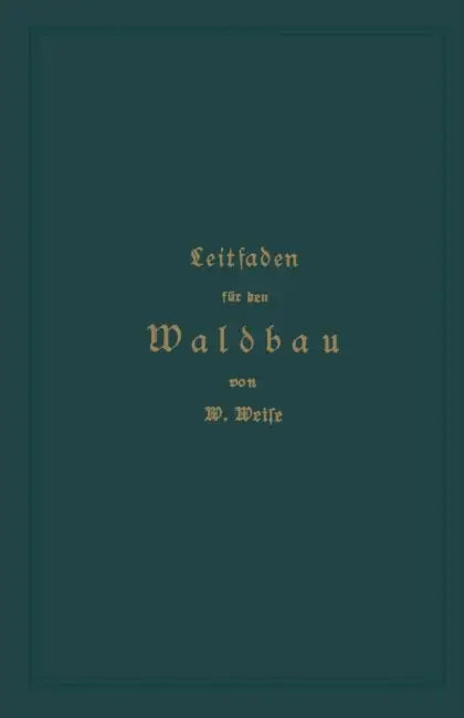 Leitfaden Für Den Waldbau by Wilhelm Weise