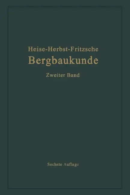 Lehrbuch Der Bergbaukunde Mit Besonderer Berücksichtigung Des Steinkohlenbergbaues: Zweiter Band by Carl Hellmut Fritzsche, Fritz Heise, Friedrich Herbst