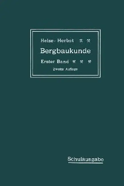 Lehrbuch Der Bergbaukunde Mit Besonderer Berücksichtigung Des Steinkohlenbergbaues: Erster Band by Carl Hellmut Fritzsche, Fritz Heise, Friedrich Herbst
