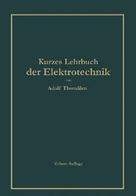 Kurzes Lehrbuch Der Elektrotechnik by Adolf Thomälen