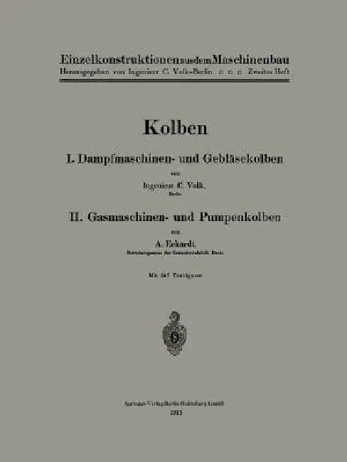 Kolben: I. Dampfmaschinen- Und Gebläsekolben. II. Gasmaschinen- Und Pumpenkolben by Carl Volk, A. Eckardt