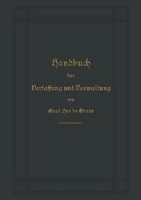 Handbuch Der Verfassung Und Verwaltung in Preußen Und Dem Deutschen Reiche by Robert Achille Friedrich H Hue De Grais
