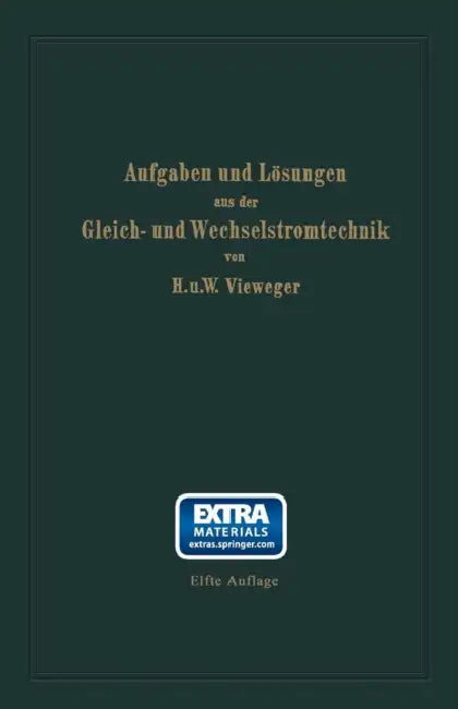 Aufgaben Und Lösungen Aus Der Gleich- Und Wechselstromtechnik: Ein Übungsbuch Für Den Unterricht an Technischen Hoch- Und Fachschulen Sowie Zum Selbst by Hugo Vieweger, Walter Vieweger