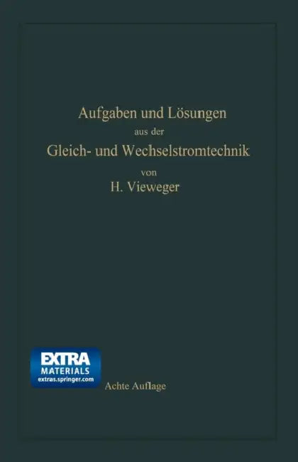 Aufgaben Und Lösungen Aus Der Gleich- Und Wechselstromtechnik: Ein Übungsbuch Für Den Unterricht an Technischen Hoch- Und Fachschulen, Sowie Zum Selbs by Hugo Vieweger