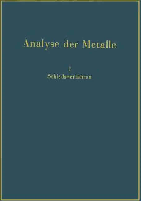 Analyse Der Metalle: Schiedsverfahren by Chemiker-Fachausschuß Des Metall Und Erz
