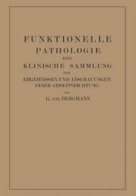 Funktionelle Pathologie: Eine Klinische Sammlung Von Ergebnissen Und Anschauungen Einer Arbeitsrichtung by Gustav Von Bergmann, Martin Goldner