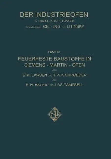 Feuerfeste Baustoffe in Siemens-Martin-Öfen by B. M. Larsen, F. W. Schroeder, E. N. Bauer