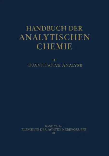 Elemente Der Achten Nebengruppe: III Platinmetalle Platin Palladium - Rhodium - Iridium Ruthenium - Osmium by Georg Bauer, Wilhelm Fresenius, Wilhelm Geibel