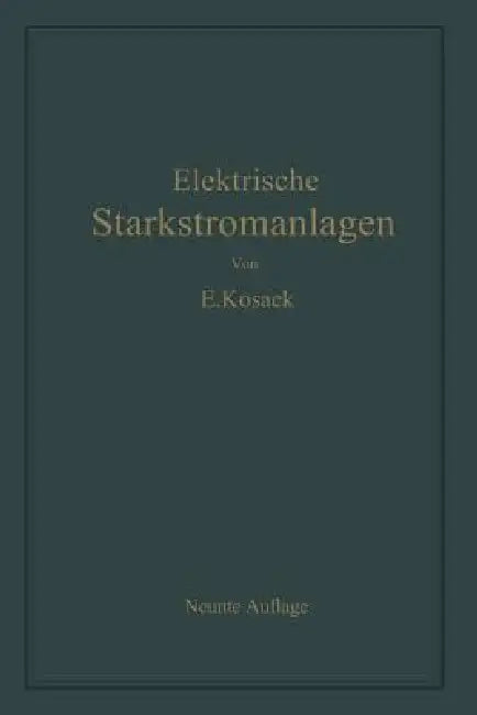 Elektrische Starkstromanlagen: Maschinen, Apparate, Schaltungen, Betrieb by Emil Kosack