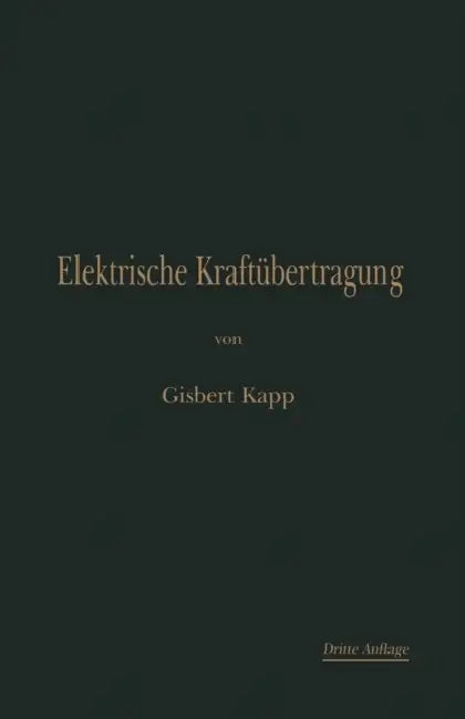 Elektrische Kraftübertragung: Ein Lehrbuch Für Elektrotechniker by Gisbert Kapp