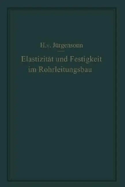 Elastizität Und Festigkeit Im Rohrleitungsbau: Statische Berechnung Der Rohrleitungen Und Ihrer Einzelteile by Helmut Von Jürgensonn