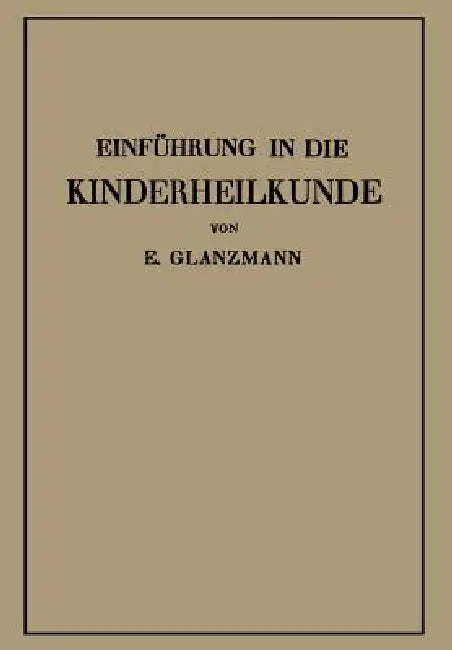 Einführung in Die Kinderheilkunde: In 115 Vorlesungen Für Studierende Und Ärzte by Eduard Glanzmann