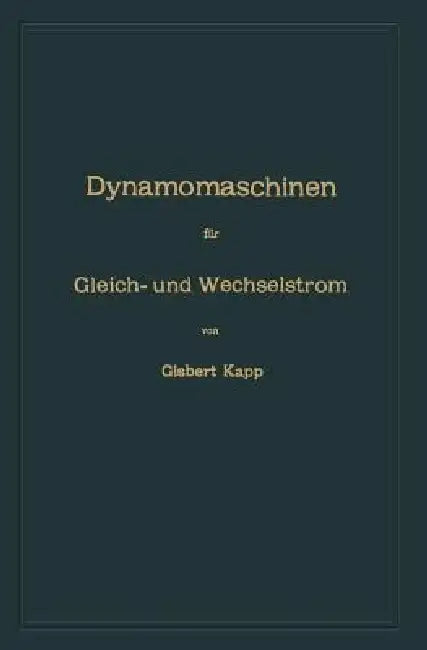 Dynamomaschinen Für Gleich- Und Wechselstrom by Gisbert Kapp