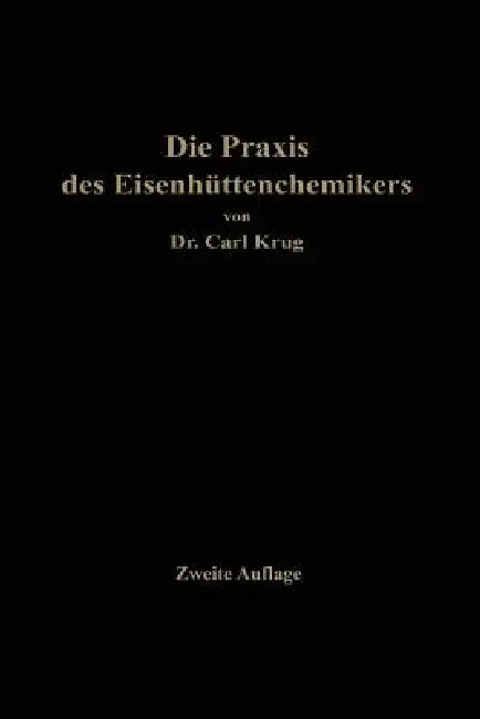Die PRAXIS Des Eisenhüttenchemikers: Anleitung Zur Chemischen Untersuchung Des Eisens Und Der Eisenerze by Carl Krug
