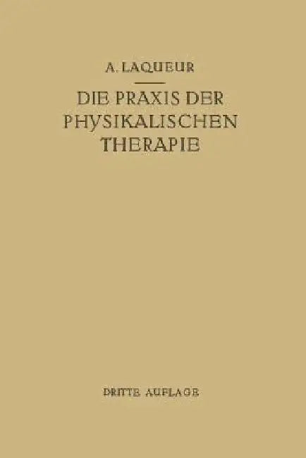 Die PRAXIS Der Physikalischen Therapie: Ein Lehrbuch Für Ärzte Und Studierende by August Laqueur