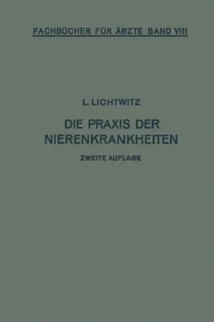 Die PRAXIS Der Nierenkrankheiten by Leopold Lichtwitz