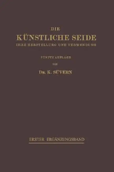 Die Künstliche Seide: Ihre Herstellung Und Verwendung by Karl Süvern, H. Frederking