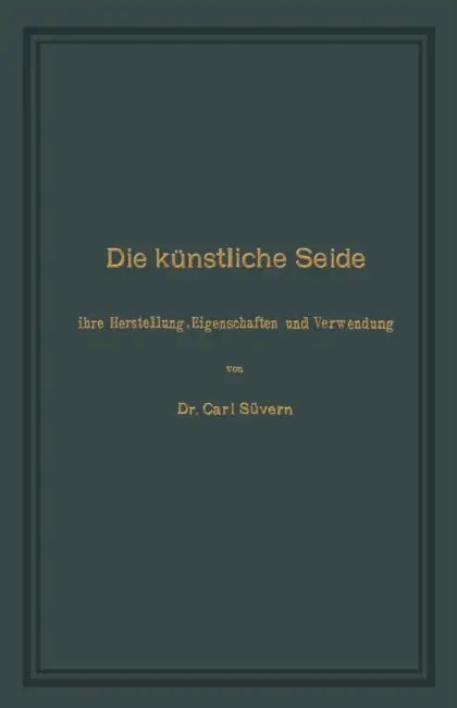 Die Künstliche Seide: Ihre Herstellung, Eigenschaften Und Verwendung by Carl Süvern