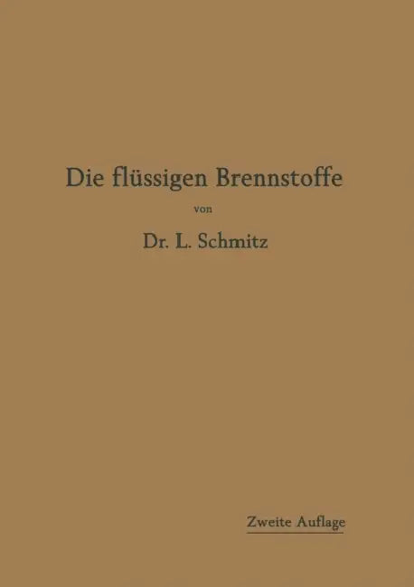 Die Flüssigen Brennstoffe: Ihre Gewinnung, Eigenschaften Und Untersuchung by Leonhard Schmitz