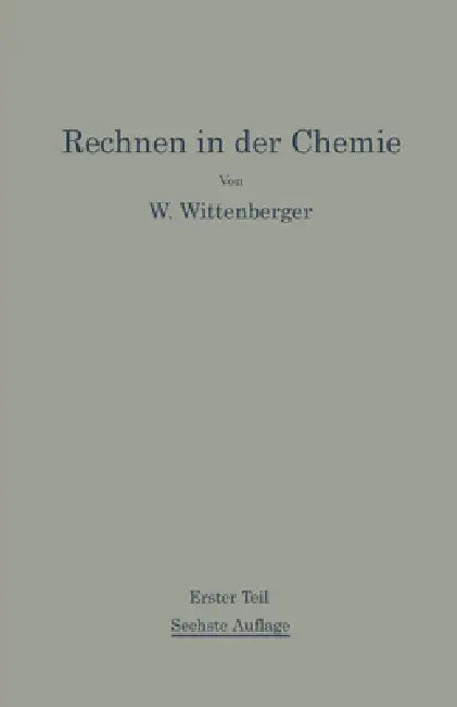 Rechnen in der Chemie: Erster Teil Grundoperationen-Stöchiometrie by Walter Wittenberger