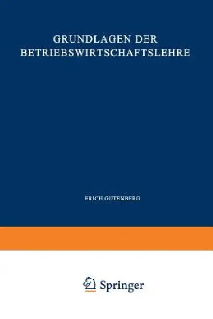 Grundlagen Der Betriebswirtschaftslehre: Erster Band: Die Produktion by Erich Gutenberg