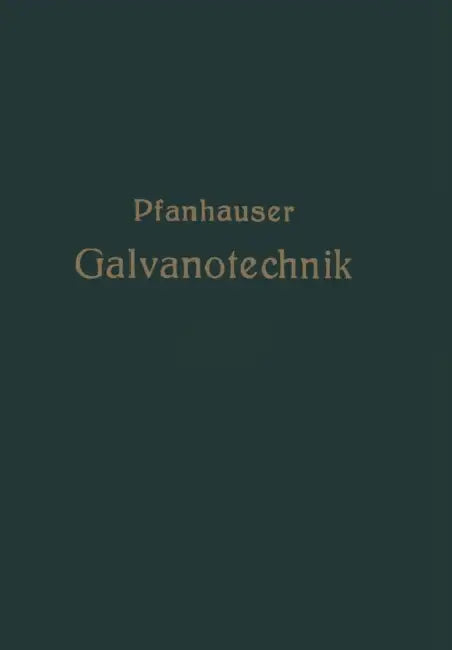 Die Elektrolytischen Metallniederschläge: Lehrbuch Der Galvanotechnik Mit Berücksichtigung Der Behandlung Der Metalle VOR Und Nach Dem Elektroplattier by Wilhelm Pfanhauser