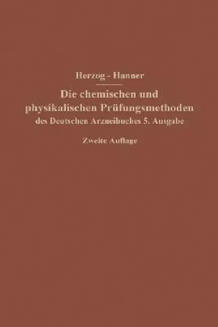 Die Chemischen Und Physikalischen Prüfungsmethoden Des Deutschen Arzneibuches 5. Ausgabe by Joseph Herzog, Adolf Hanner