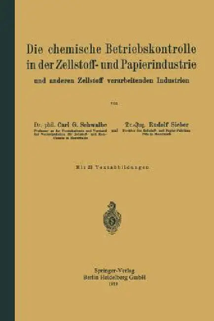 Die Chemische Betriebskontrolle in Der Zellstoff- Und Papierindustrie Und Anderen Zellstoff Verarbeitenden Industrien by Carl Gustav Schwalbe, Rudolf Sieber