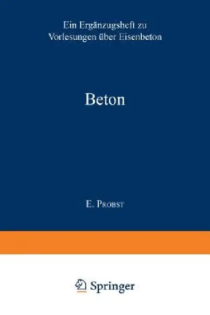 Beton: Anregungen Zur Verbesserung Des Materials by E. Probst