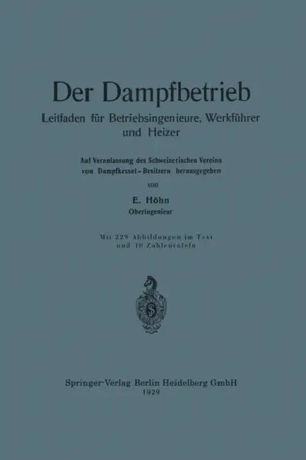 Der Dampfbetrieb: Leitfaden Für Betriebsingenieure, Werkführer Und Heizer by Ernst Höhn