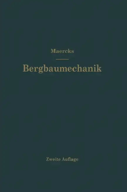 Bergbaumechanik: Lehrbuch Für Bergmännische Lehranstalten Handbuch Für Den Praktischen Bergbau by Josef Maercks