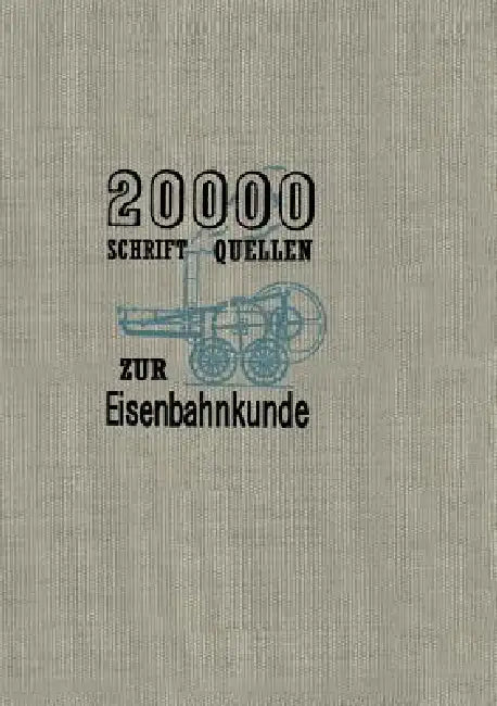 20000 Schriftquellen Zur Eisenbahnkunde by Kurt Ewald, Henschel Und Sohn G. M. B. H.