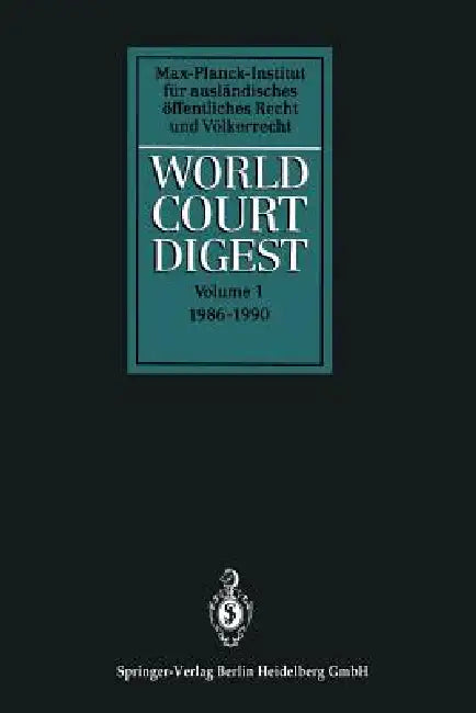 World Court Digest: Formerly Fontes Iuris Gentium by Rainer Hofmann, Juliane Kokott, Karin Oellers-Frahm