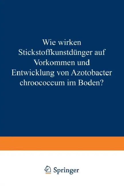 Wie Wirken Stickstoffkunstdünger Auf Vorkommen Und Entwicklung Von Azotobacter Chroococcum Im Boden?: Von Der Technischen Hochschule München Zur Erlan by Eduard Schneider