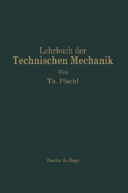 Lehrbuch Der Technischen Mechanik Für Ingenieure Und Physiker by Theodor Pöschl