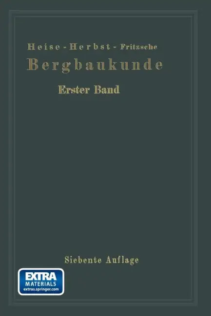 Lehrbuch Der Bergbaukunde: Mit Besonderer Berücksichtigung Des Steinkohlenbergbaues by Fritz Heise, Friedrich Herbst, Frank Heise