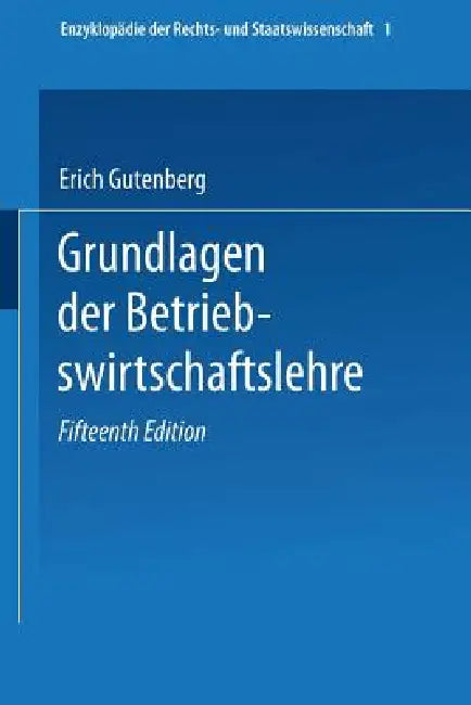 Grundlagen Der Betriebswirtschaftslehre: Erster Band: Die Produktion by Erich Gutenberg