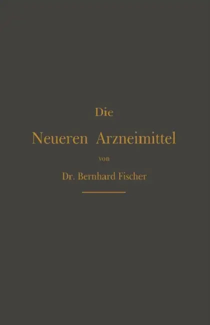 Die Neueren Arzneimittel: Für Apotheker, Aerzte Und Drogisten by Bernhard Fischer