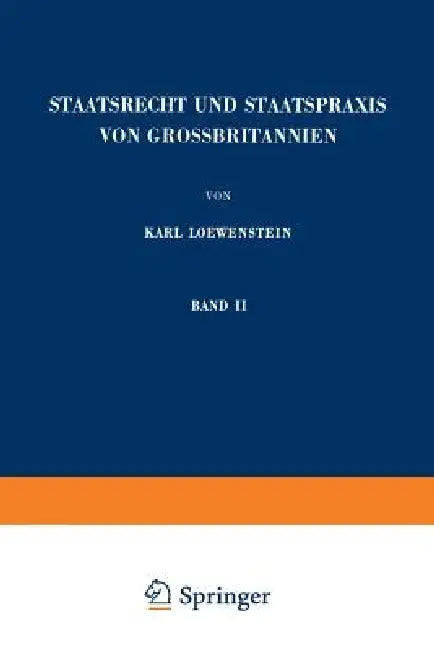 Staatsrecht Und Staatspraxis Von Grossbritannien: Justiz - Verwaltung - Bürgerrechte by Karl Loewenstein