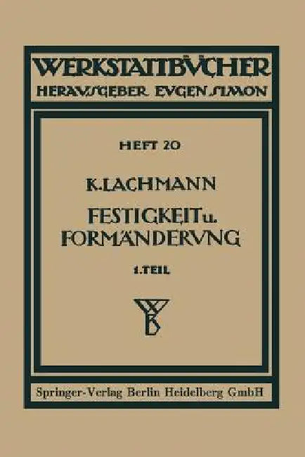 Festigkeit Und Formänderung: I. Die Einfachen Fälle Der Festigkeit by Kurt Lachmann