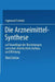 Die Arzneimittel-Synthese: Auf Grundlage Der Beziehungen Zwischen Chemischem Aufbau Und Wirkung by Sigmund Fränkel