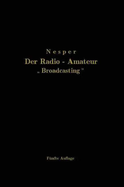 Der Radio-Amateur "Broadcasting": Ein Lehr- Und Hilfsbuch Für Die Radio-Amateure Aller Länder by Eugen Nesper